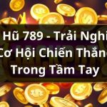 Nổ Hũ 789 – Trải Nghiệm Cơ Hội Chiến Thắng Trong Tầm Tay